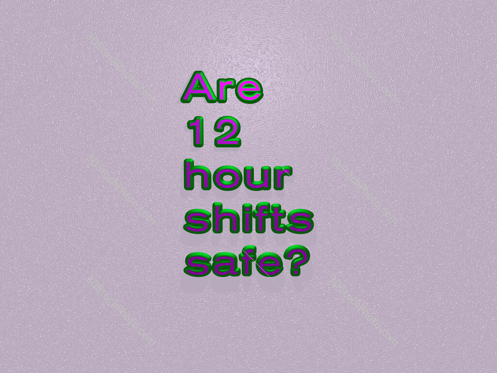 Are 12 hour shifts safe? 