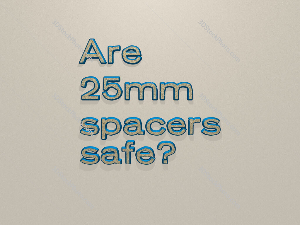 Are 25mm spacers safe? 