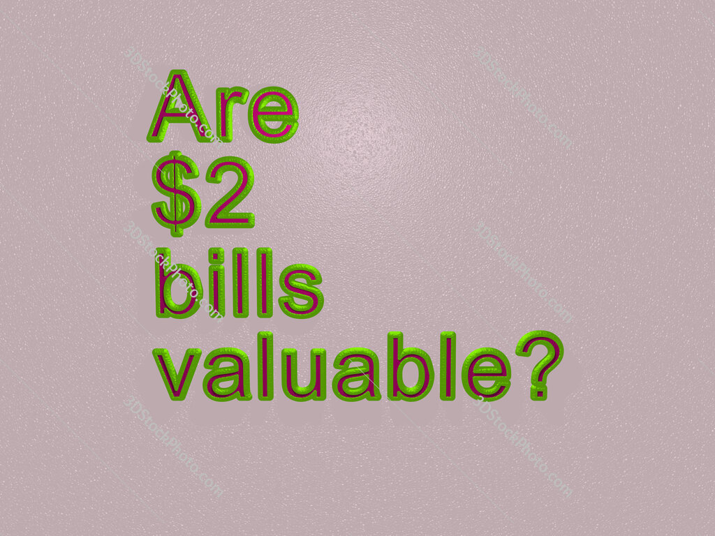 Are $2 bills valuable? 