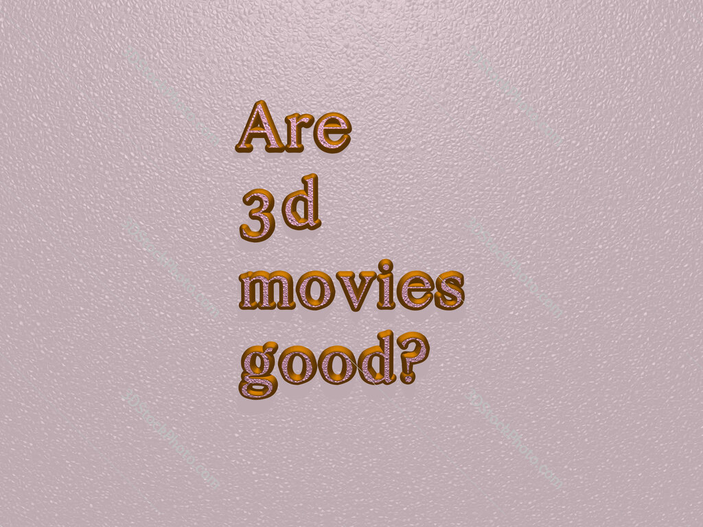 Are 3d movies good? 