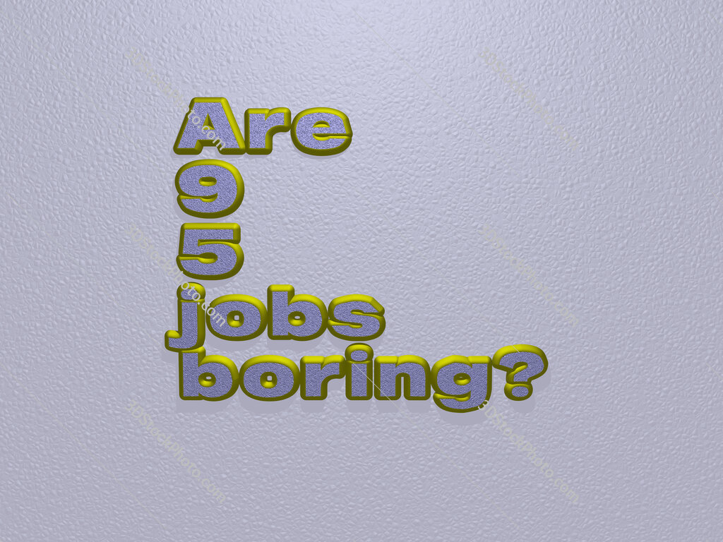 Are 9 5 jobs boring? 