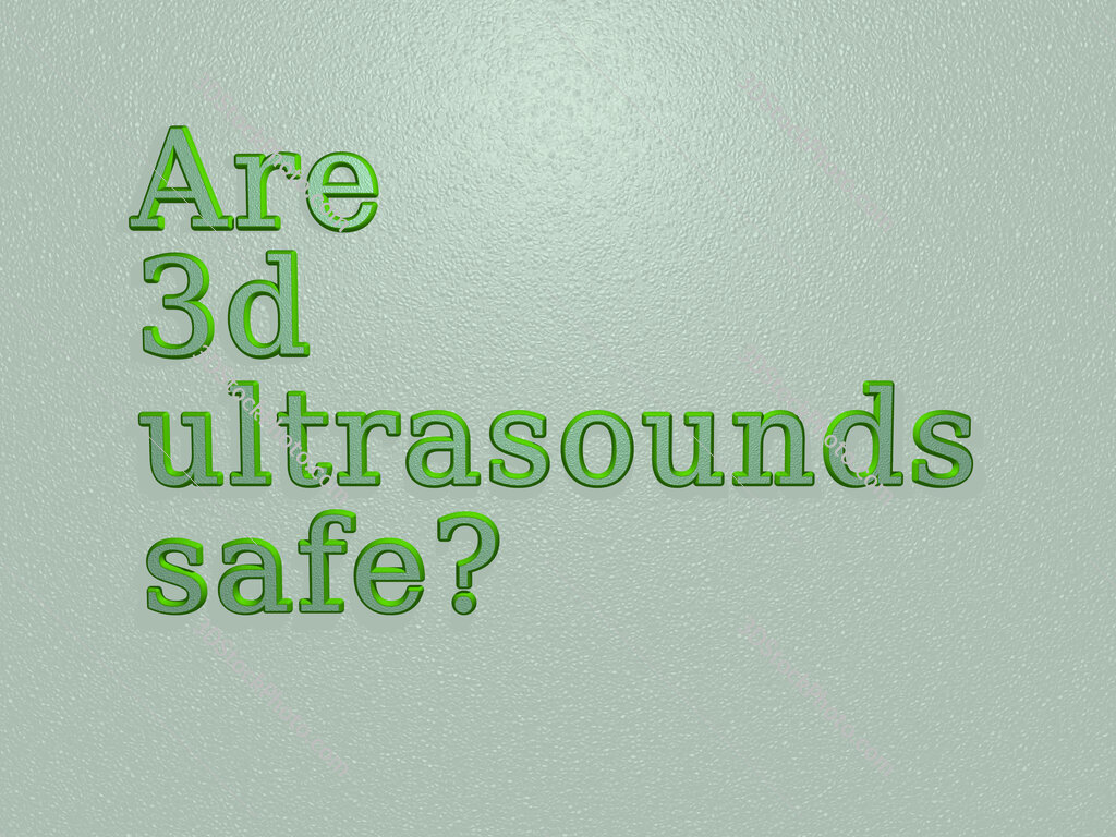 Are 3d ultrasounds safe? 