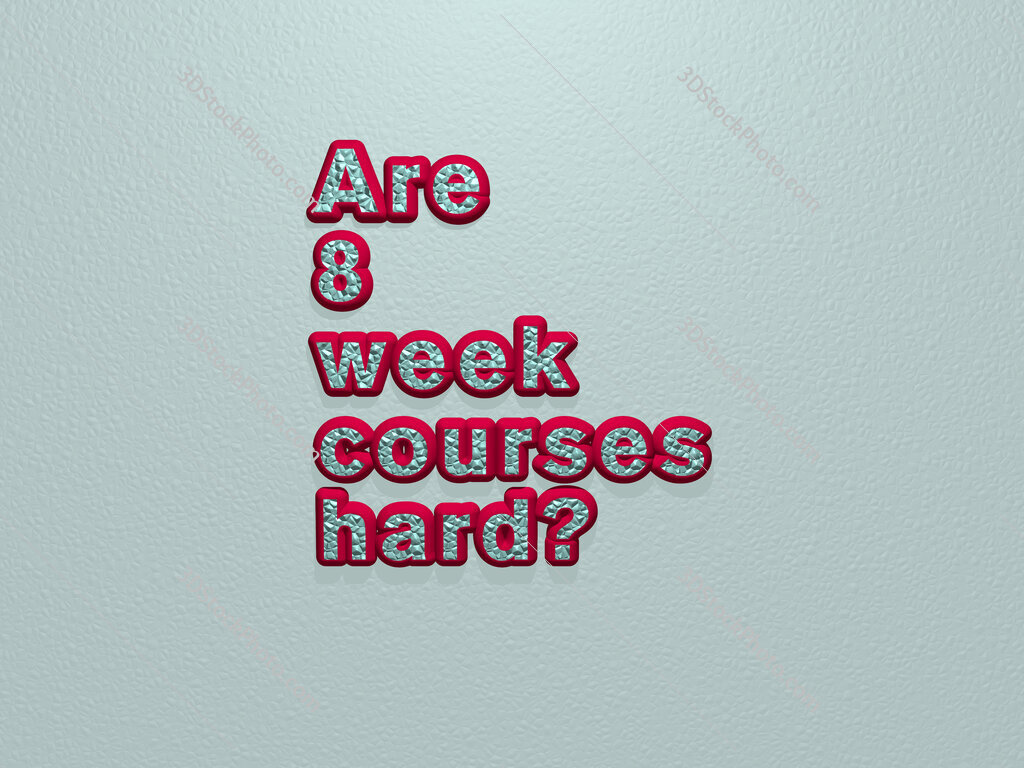 Are 8 week courses hard? 