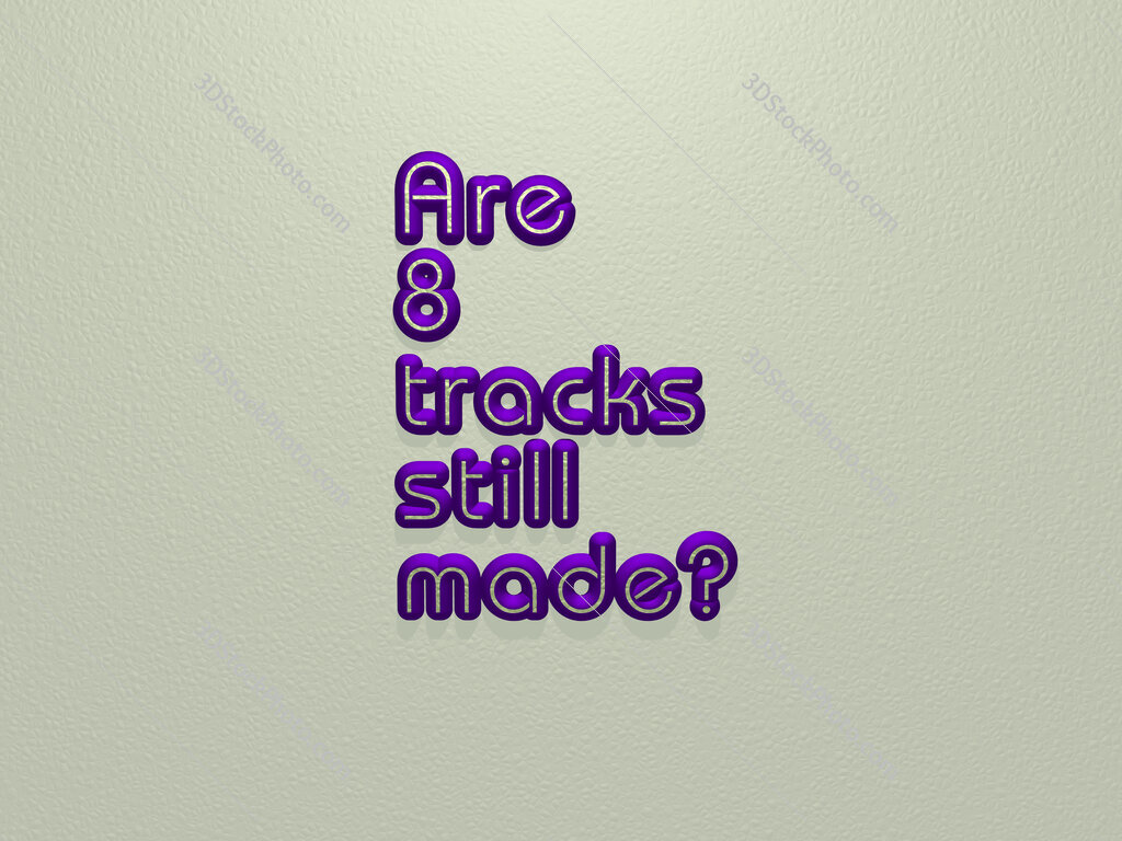 Are 8 tracks still made? 