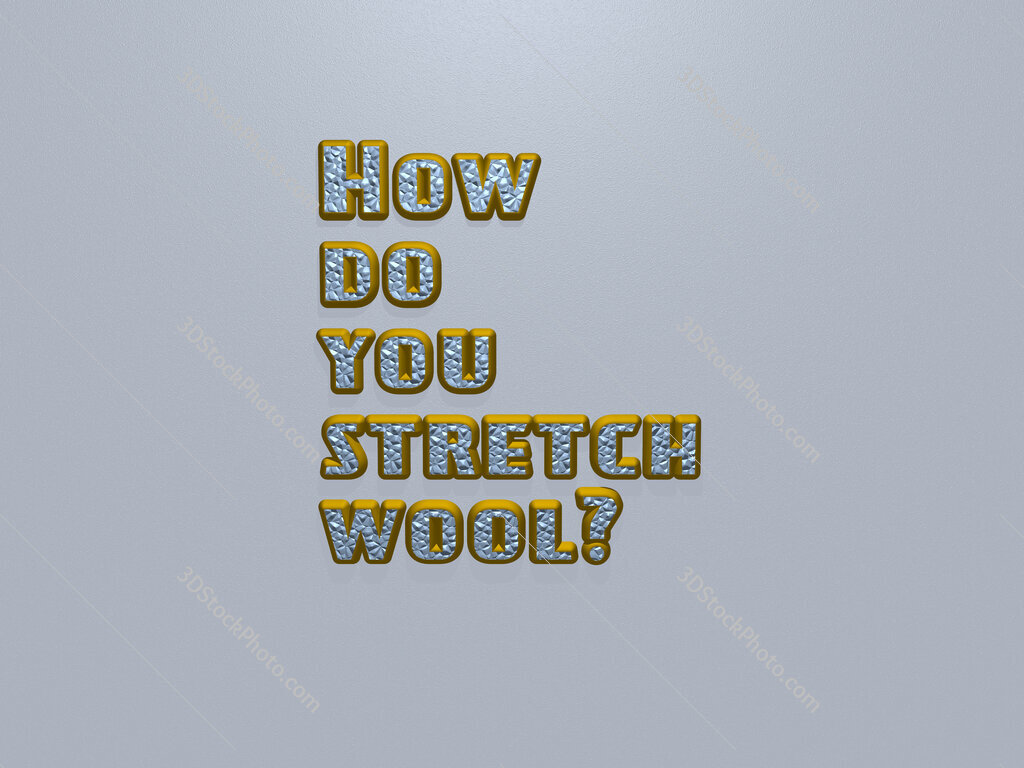 How do you stretch wool? 