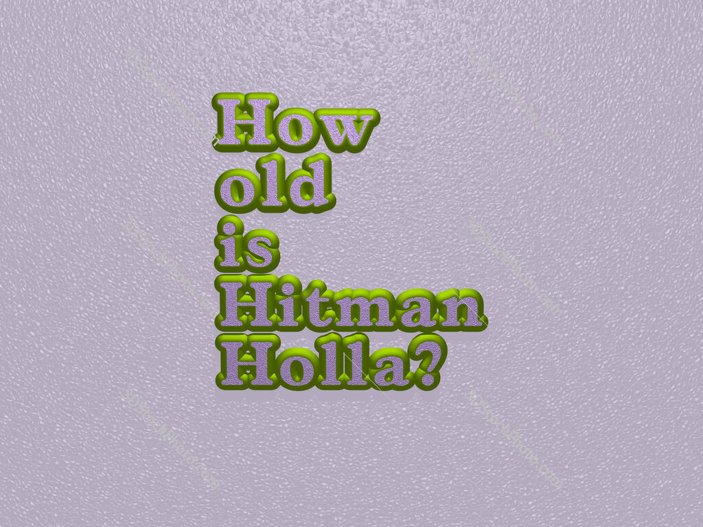 How old is Hitman Holla? 