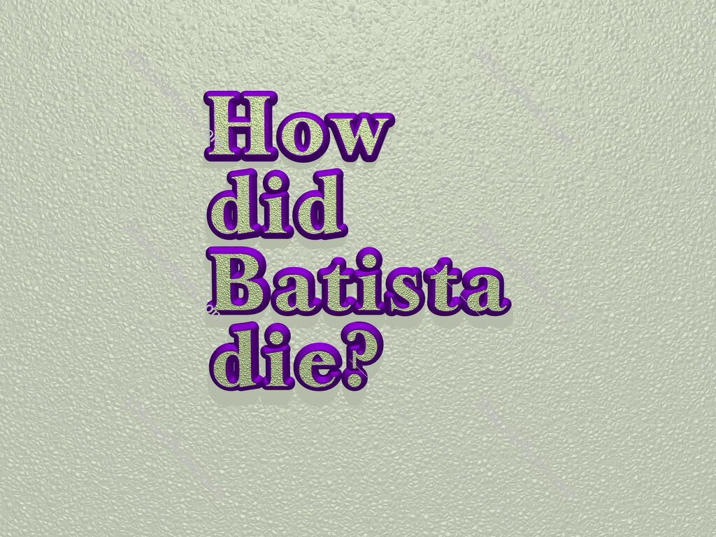 How did Batista die? 
