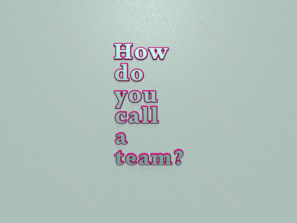 How do you call a team? 