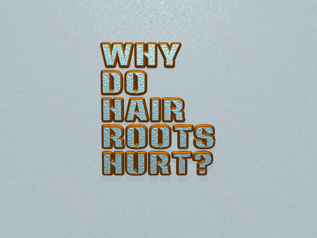 Why do hair roots hurt? 