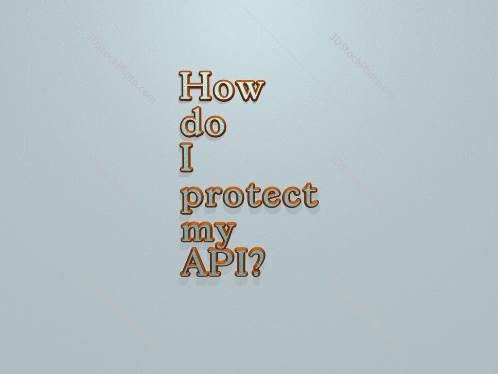 How do I protect my API? 