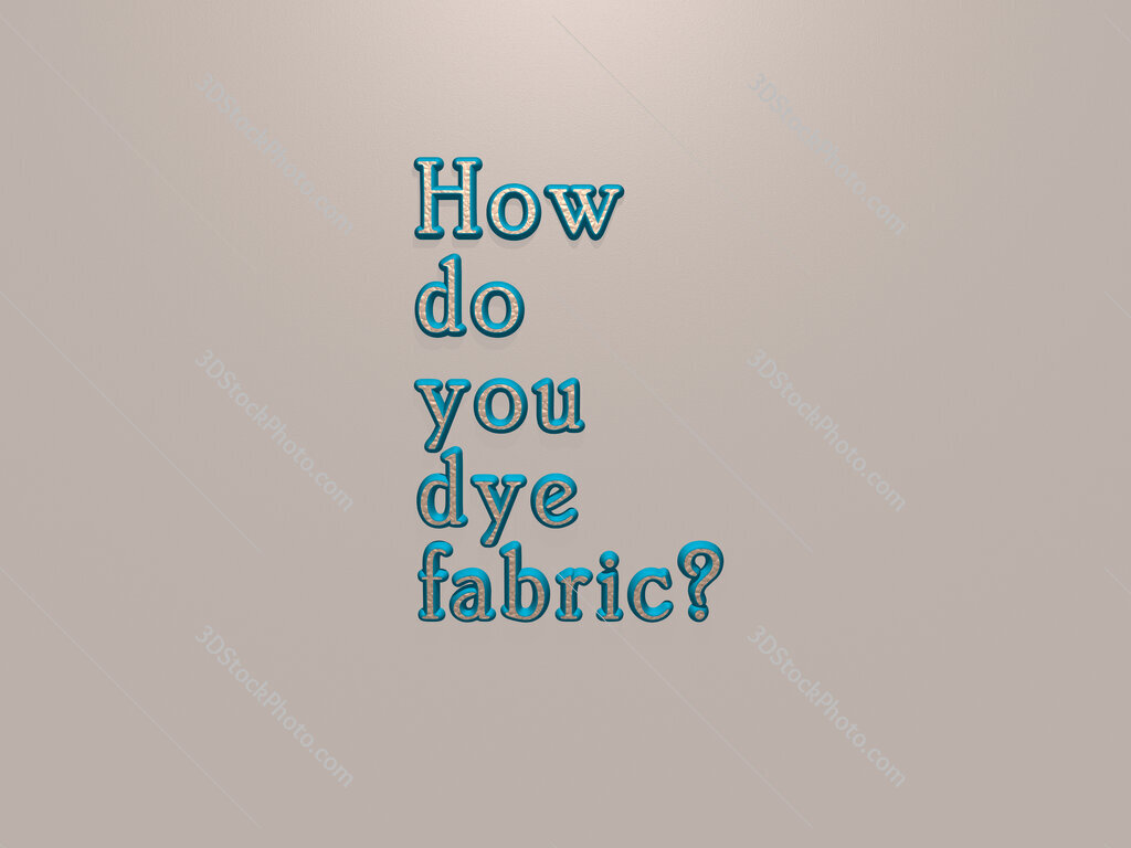 How do you dye fabric? 