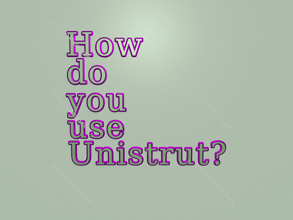 How do you use Unistrut? 