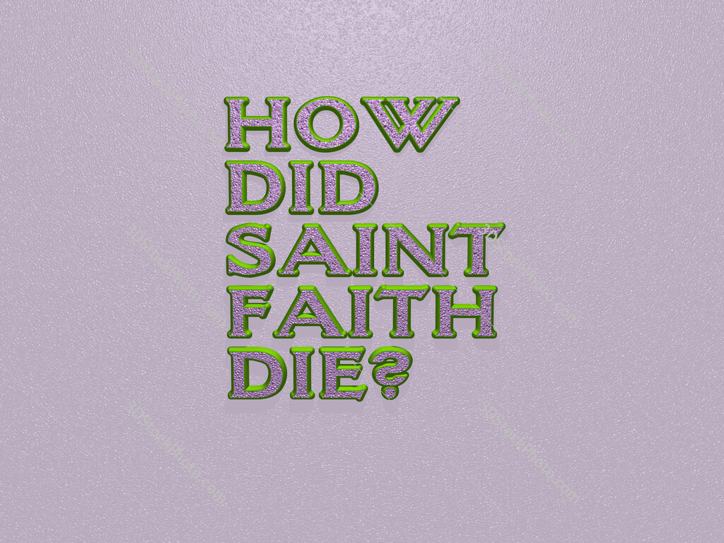 How did Saint Faith die? 