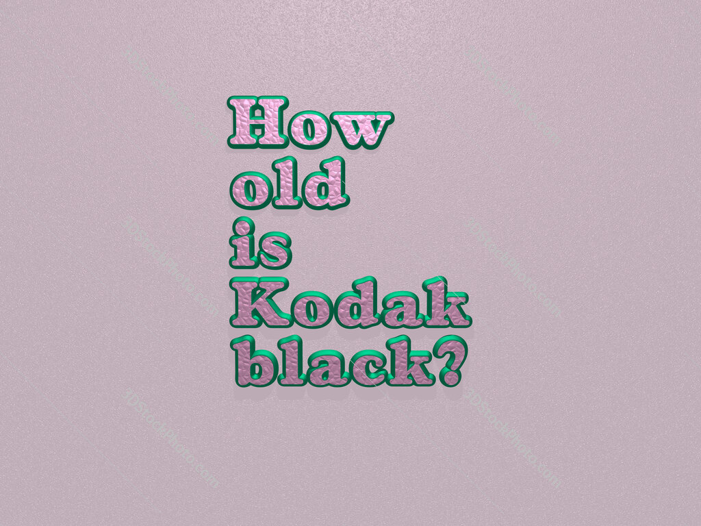 How old is Kodak black? 