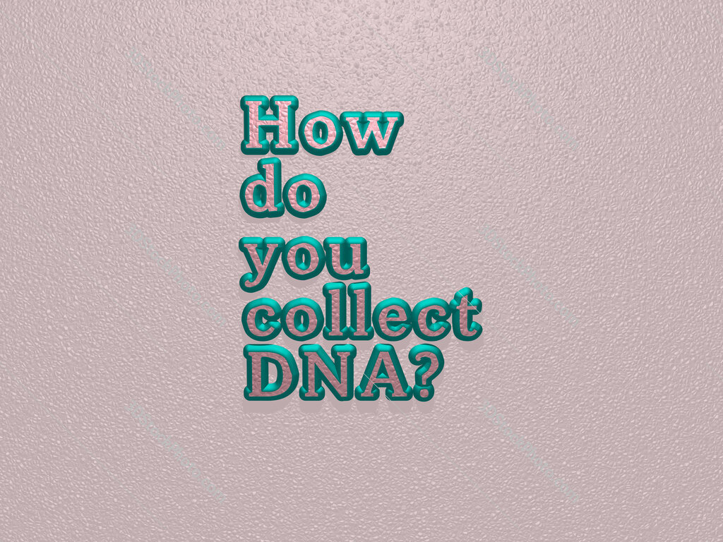 How do you collect DNA? 