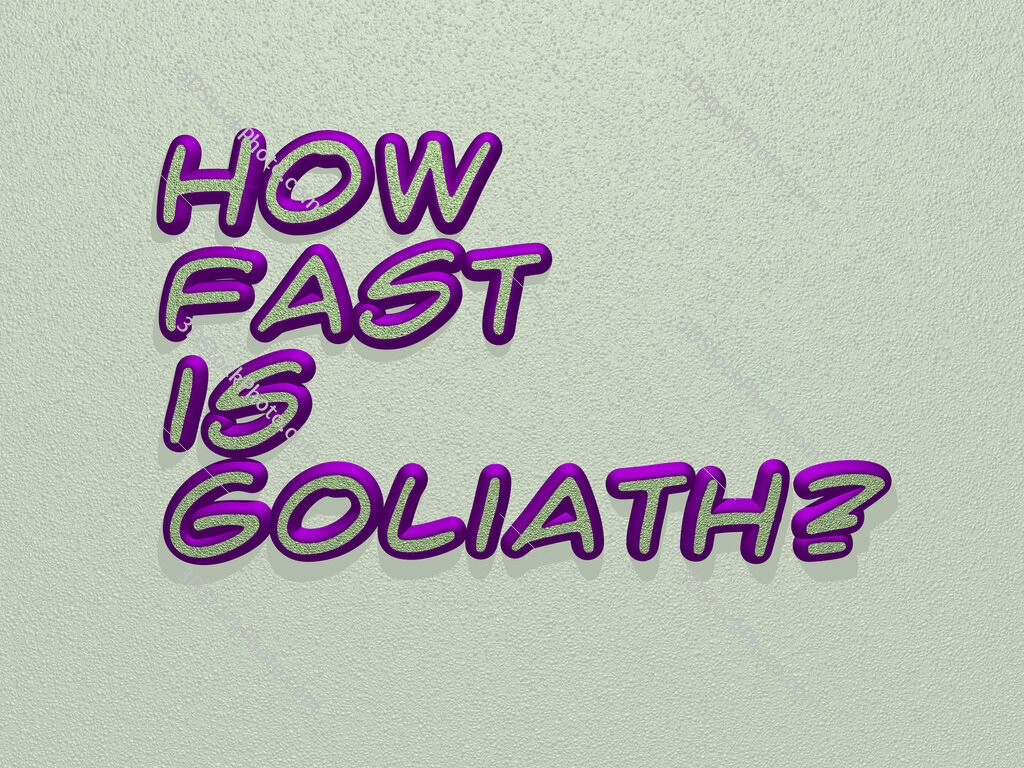 How fast is Goliath? 