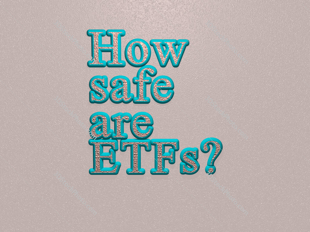 How safe are ETFs? 