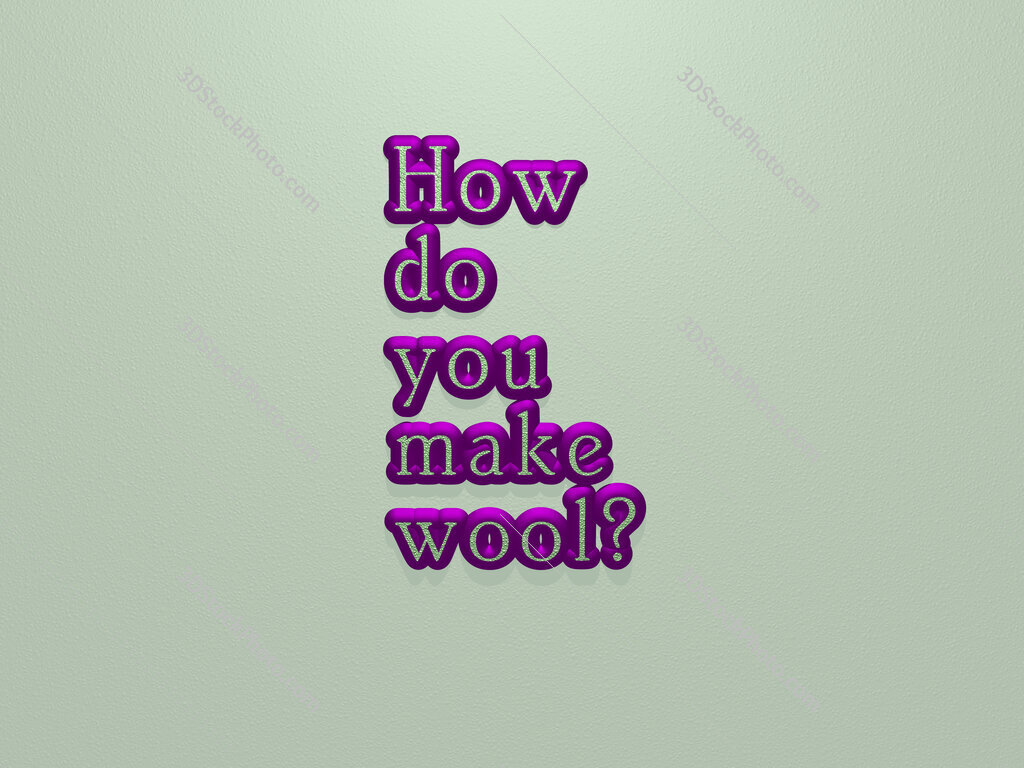 How do you make wool? 
