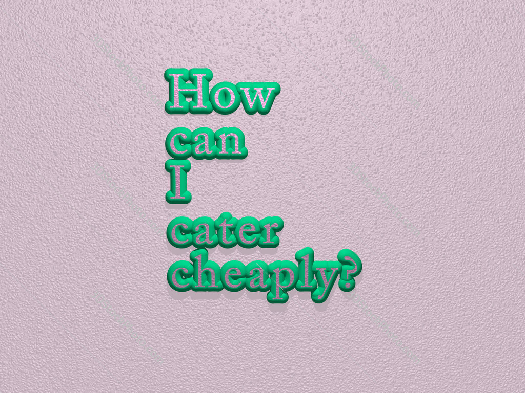 How can I cater cheaply? 