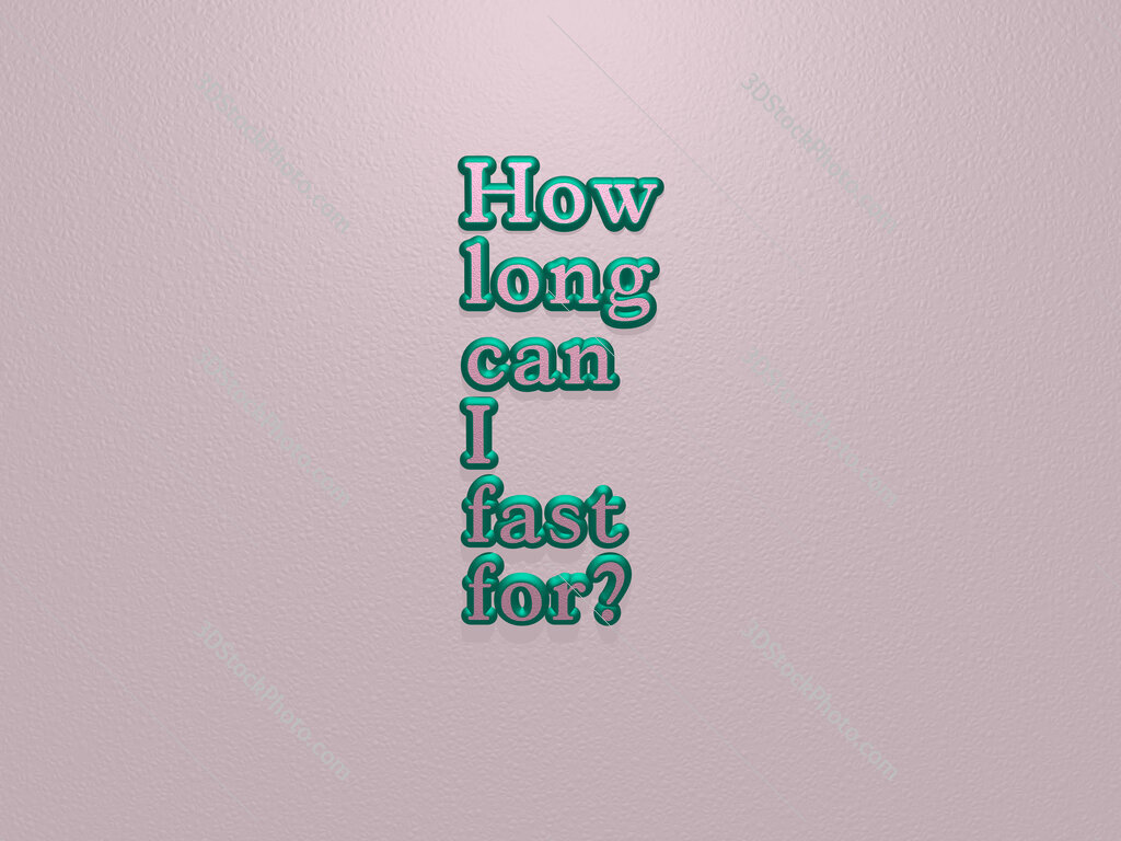 How long can I fast for? 
