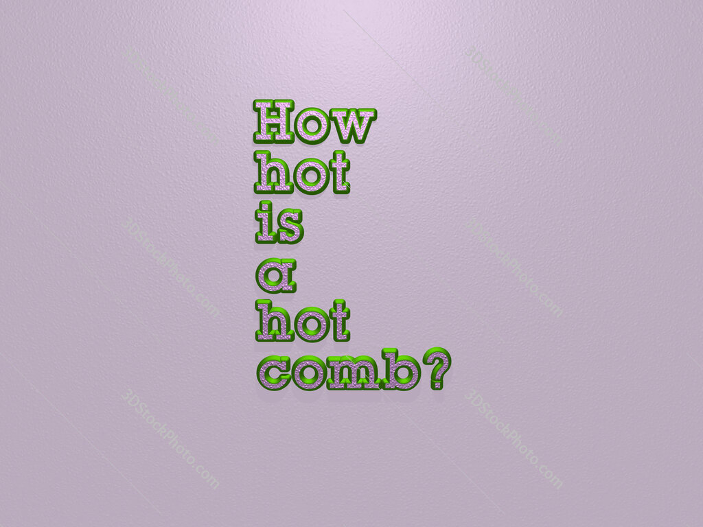How hot is a hot comb? 
