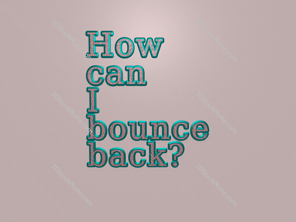 How can I bounce back? 