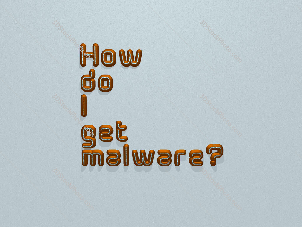 How do I get malware? 