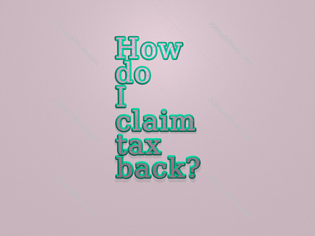 How do I claim tax back? 