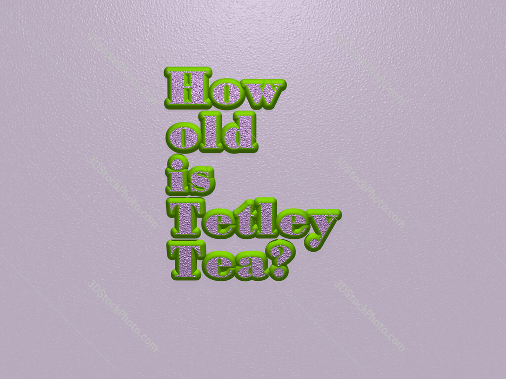 How old is Tetley Tea? 
