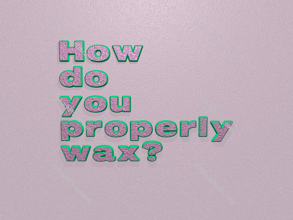 How do you properly wax? 